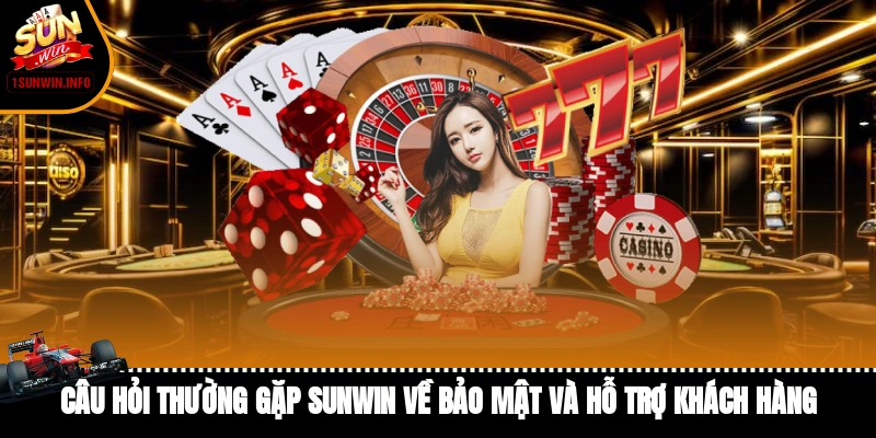câu hỏi thường gặp Sunwin về bảo mật và hỗ trợ khách hàng