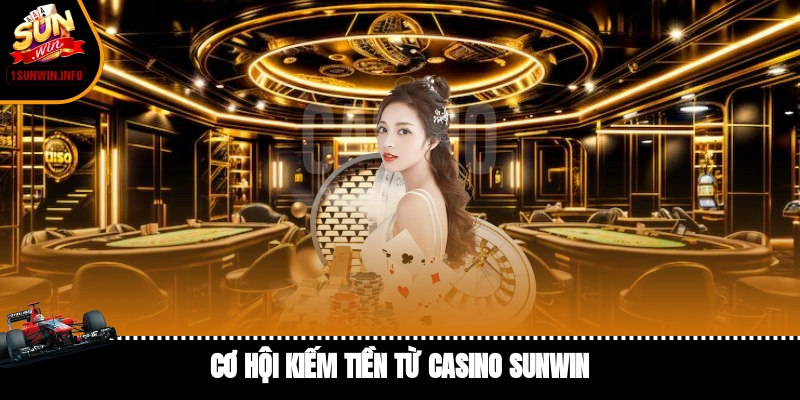 Cơ hội kiếm tiền từ casino Sunwin