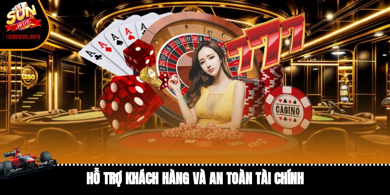 Hỗ trợ khách hàng và an toàn tài chính