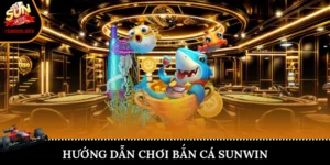 Hướng dẫn chơi bắn cá Sunwin