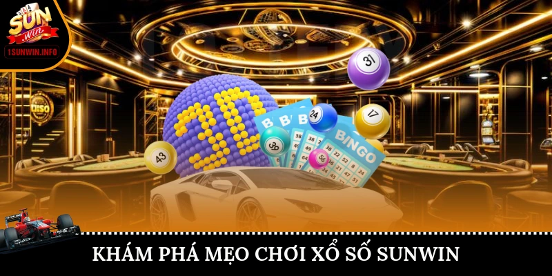 Mẹo chơi xổ số Sunwin