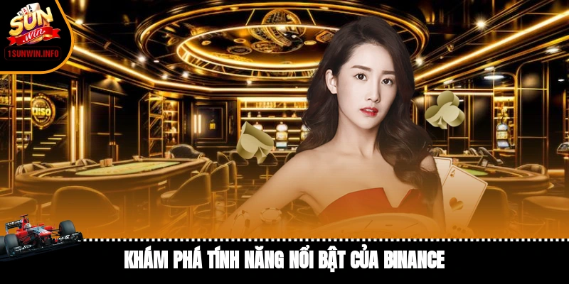 Khám phá tính năng nổi bật của Binance