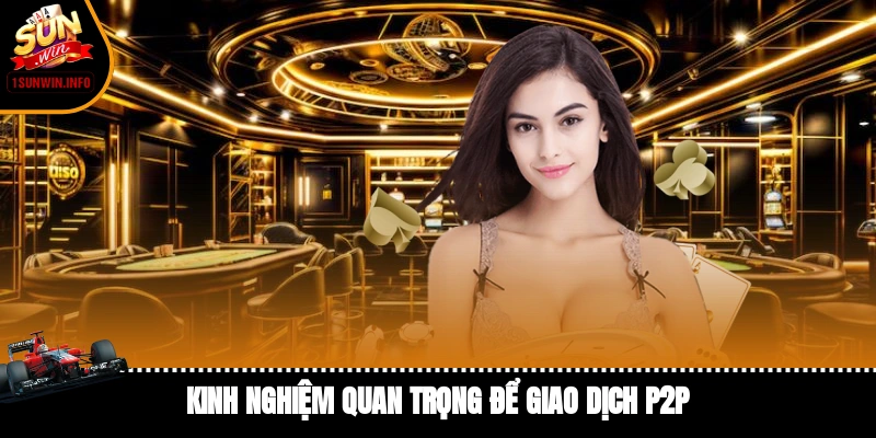 Kinh nghiệm quan trọng để giao dịch P2P