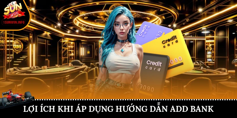 Lợi ích khi áp dụng hướng dẫn add bank