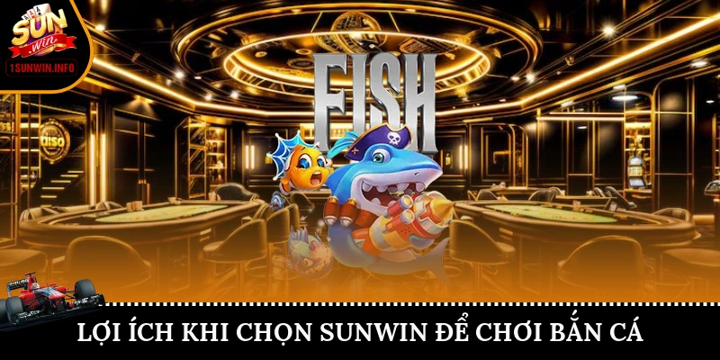 Lợi ích khi chơi bắn cá Sunwin