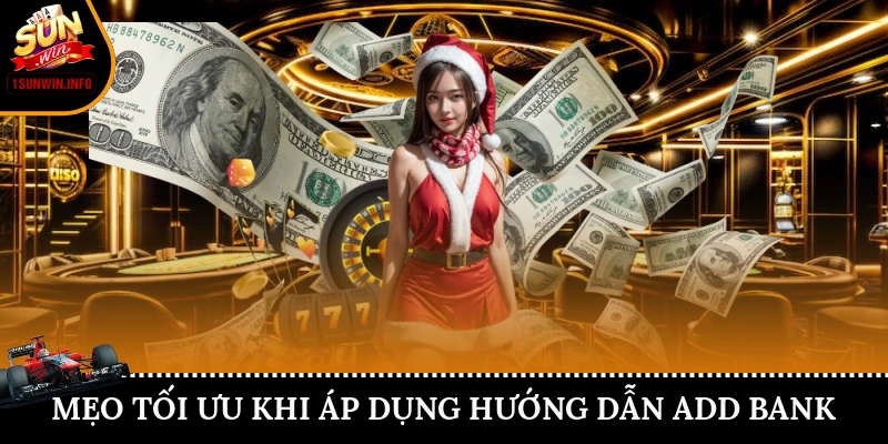 Mẹo tối ưu khi áp dụng hướng dẫn add bank Sunwin