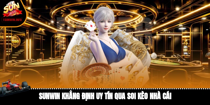 Sunwin khẳng định uy tín qua dịch vụ soi kèo nhà cái