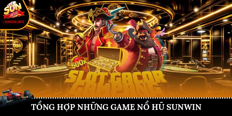 Tổng hợp những game nổ hũ Sunwin