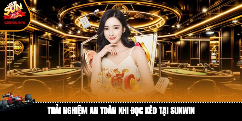 Trải nghiệm an toàn khi đọc kèo tại Sunwin