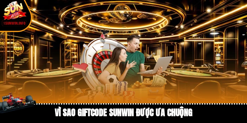Vì sao giftcode Sunwin được ưa chuộng?