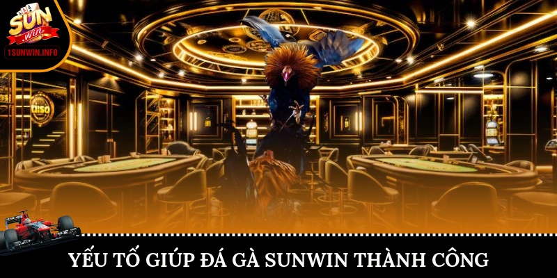 Yếu tố giúp đá gà Sunwin thành công